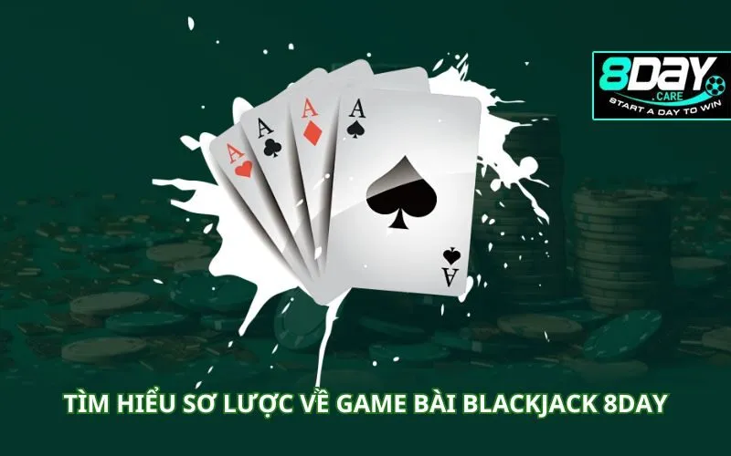 tim-hieu-so-luoc-ve-game-bai-blackjack-8day